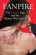 Fanpire: The Twilight Saga and the Women Who Love It Cover