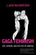 Gaga Feminism: Sex, Gender, and the End of Normal Cover