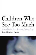 Children Who See Too Much: Lessons from the Child Witness to Violence Project Cover