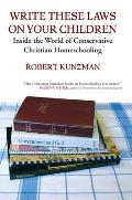 Write These Laws on Your Children : Inside World of Conservative Christian Homeschooling (09 Edition)