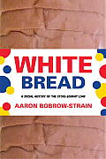 White Bread: A Social History of the Store-Bought Loaf Cover