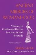 Ancient Mirrors of Womanhood: A Treasury of Goddess and Heroine Lore from Around the World Cover
