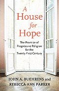 A House for Hope: The Promise of Progressive Religion for the Twenty-First Century Cover