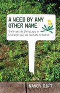 A Weed by Any Other Name: The Virtues of a Messy Lawn, or Learning to Love the Plants We Don't Plant Cover