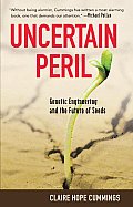 Uncertain Peril: Genetic Engineering and the Future of Seeds Cover