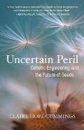 Uncertain Peril: Genetic Engineering and the Future of Seeds Cover