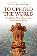 To Uphold the World: A Call for a New Global Ethic from Ancient India Cover