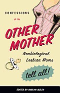 Confessions of the Other Mother - Non-Biological Lesbian Moms Tell All by Harlyn Aizley 2006 PDF eBook