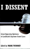 I Dissent: Great Opposing Opinions in Landmark Supreme Court Cases Cover