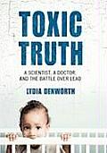 Toxic Truth: A Scientist, a Doctor, and the Battle Over Lead (Large Print)