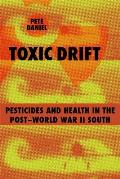 Toxic Drift: Pesticides and Health in the Post-World War II South (Walter Lynwood Fleming Lecture in Outhern Hitory)