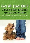 Can We Have One?: A Parent's Guide to Raising Kids with Cats and Dogs Cover