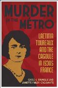 Murder in the Metro: Laetitia Toureaux and the Cagoule in 1930s France
