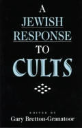 A Jewish Response To Cults by G Bretton Granatoor