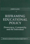 Advances in Contemporary Educational Thought Series #16: Reframing Educational Policy: Democracy, Community, and the Individual Cover