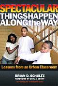Spectacular Things Happen Along the Way: Lessons from an Urban Classroom (Teaching for Social Justice) Cover