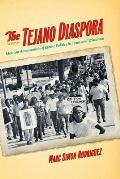 The Tejano Diaspora: Mexican Americanism & Ethnic Politics in Texas and Wisconsin