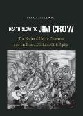 Death Blow to Jim Crow: The National Negro Congress and the Rise of Militant Civil Rights (John Hope Franklin Series in African American History and Cu)