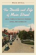 The Death and Life of Main Street: Small Towns in American Memory, Space, and Community