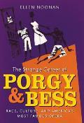 The Strange Career of Porgy and Bess: Race, Culture, and America's Most Famous Opera