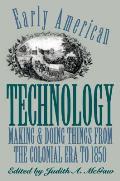 Early American Technology: Making and Doing Things from the Colonial Era to 1850