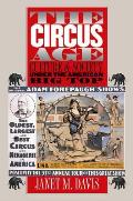 Circus Age : Culture and Society Under the American Big Top (02 Edition)