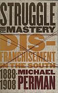 Struggle for Mastery: Disfranchisement in the South, 1888-1908