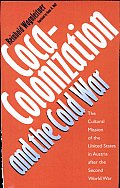 Coca-Colonization and the Cold War: The Cultural Mission of the United States in Austria after the Second World War