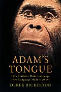Adam's Tongue: How Humans Made Language, How Language Made Humans