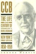 Ccb: The Life and Century of Charles C. Burlingham, New York's First Citizen, 1858-1959