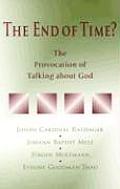 End of Time?: the Provocation of Talking About God (05 Edition)