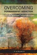 Overcoming Pornography Addiction: A Spiritual Solution