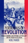 Portrayals of revolution :images, debates, and patterns of thought on the French Revolution