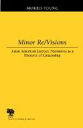 Minor Re/Visions: Asian American Literacy Narratives as a Rhetoric of Citizenship (Studies in Writing & Rhetoric)