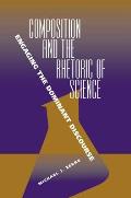 Composition and the Rhetoric of Science: Engaging the Dominant Discourse
