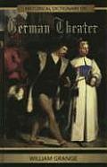 Historical Dictionaries of Literature and the Arts #11: Historical Dictionary of German Theater Cover