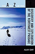 The A to Z of the Discovery and Exploration of the Northwest Passage