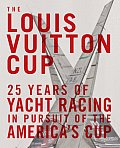 The Louis Vuitton Cup: 25 Years of Yacht Racing in Pursuit of the America's Cup
