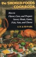 The Smoked-Foods Cookbook: How to Flavor, Cure, and Prepare Savory Meats, Game, Fish, Nuts, and Cheese