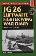 JG 26 Luftwaffe Fighter Wing War Diary: Volume One, 1939-42 (Stackpole Military History)