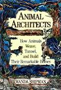 Animal Architects: How Animals Weave, Tunnel, and Build Their Remarkable Homes Cover