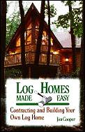 Log homes made easy :contracting and building your own log home