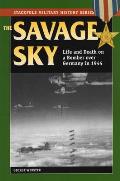 The Savage Sky: Life and Death in a Bomber Over Germany in 1944 (Stackpole Military History)