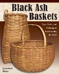 Black Ash Baskets: Tips, Tools, and Techniques for Learning the Craft