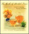 The Book of Herbal Teas: A Guide to Gathering, Brewing, and Drinking