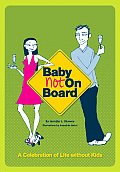 Baby Not on Board: A Celebratory Guide to Life Without Kids Cover