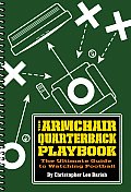 The Armchair Quarterback Playbook: The Ultimate Guide to Watching Football