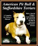 American Pit Bull Terriers, American Staffordshire Terriers: Everything about Purchase, Care, Nutrition, Breeding, Behavior & Training