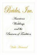 Brides, Inc.: American Weddings and the Business of Tradition Cover