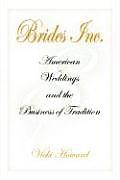 Brides, Inc.: American Weddings and the Business of Tradition Cover